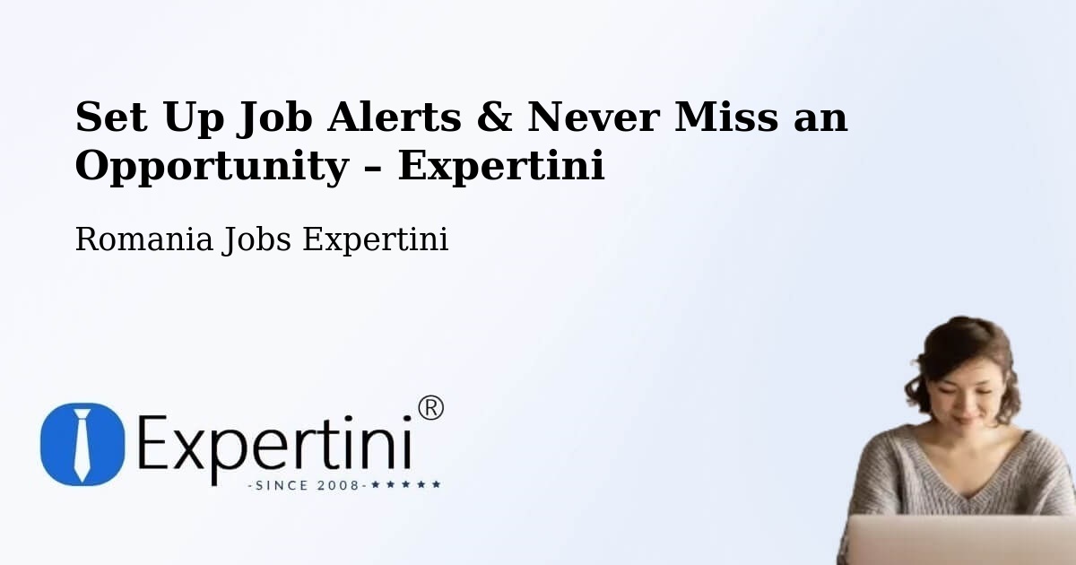 Job Alerts Guide – Get Notified About New Jobs in Creţeni - Creţeni, Romania Jobs Expertini