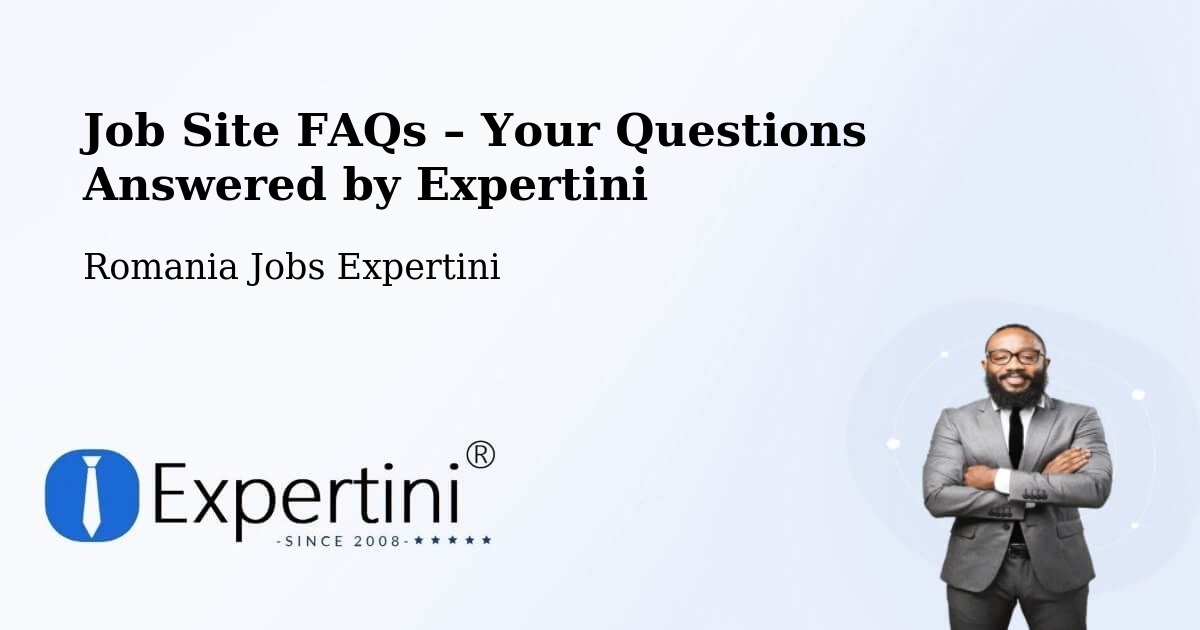 Job Site FAQs – Frequently Asked Questions – Creţeni - Creţeni, Romania Jobs Expertini