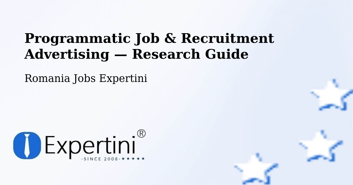 Programmatic Job & Recruitment Advertising — Research Guide – Creţeni
